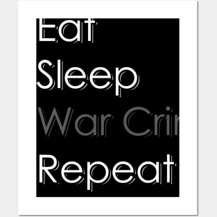 Eat, Sleep, War Crimes, Repeat Posters and Art